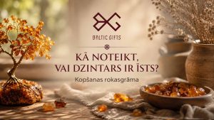 Kā noteikt vai dzintars ir īsts – dzintara kopšanas rokasgrāmata